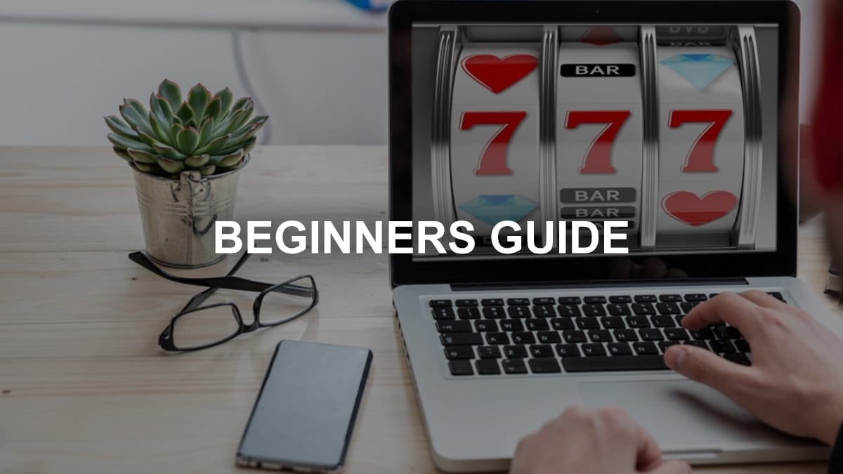 Beginners Guide To Online Casinos